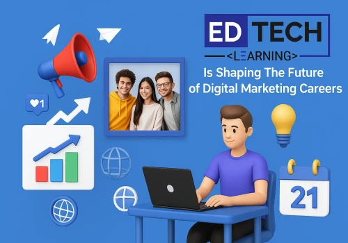 Edtech Learning Is Shaping the Future of Digital Marketing Careers
